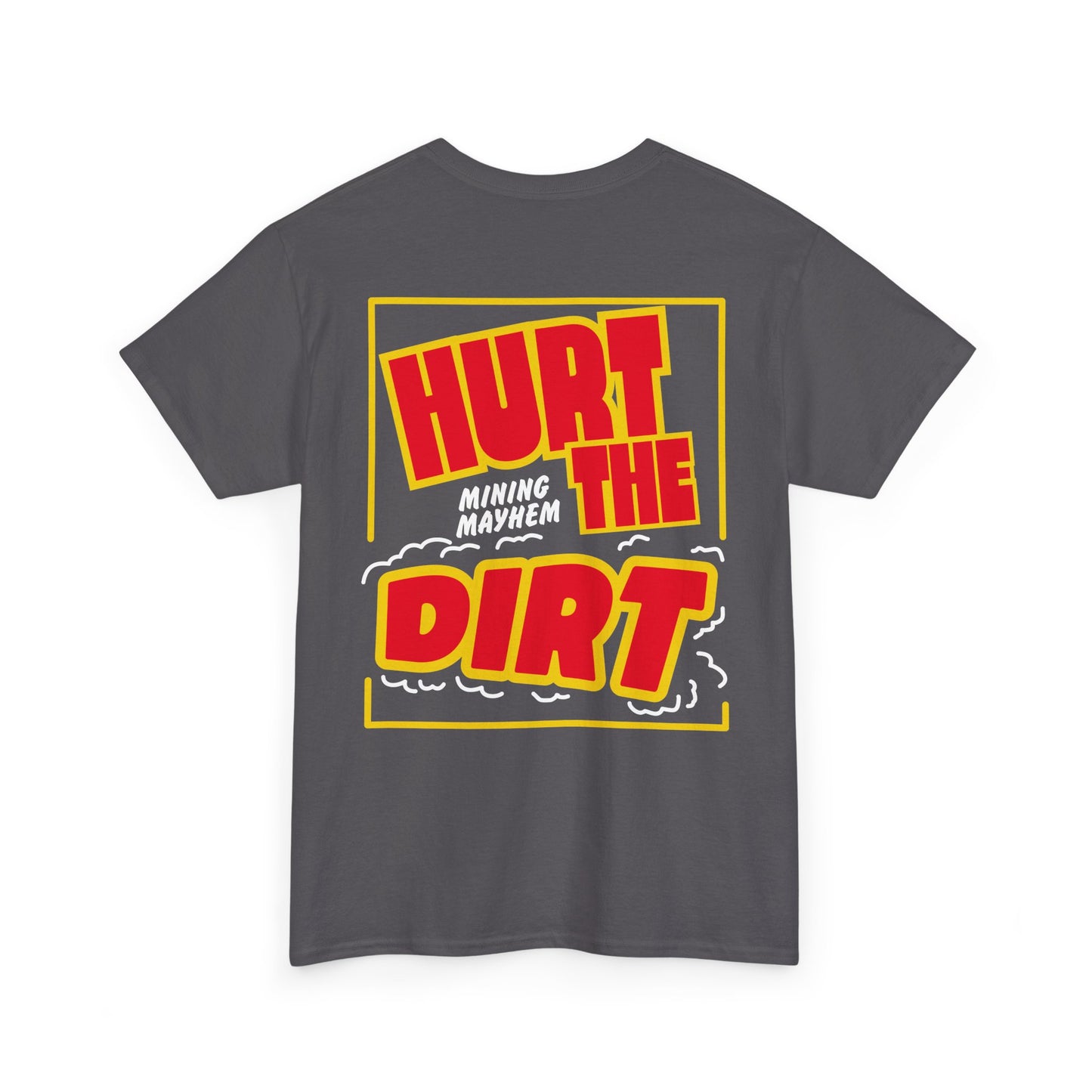 Hurt The Dirt - T-Shirt