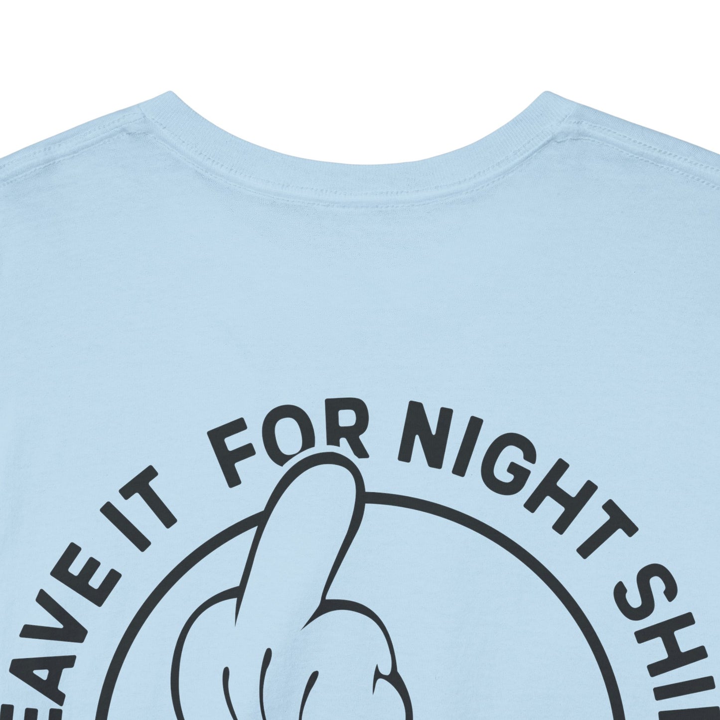 Leave It For Night Shift - T-Shirt