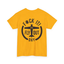 F*ck It It's Fly Out Day - T-Shirt