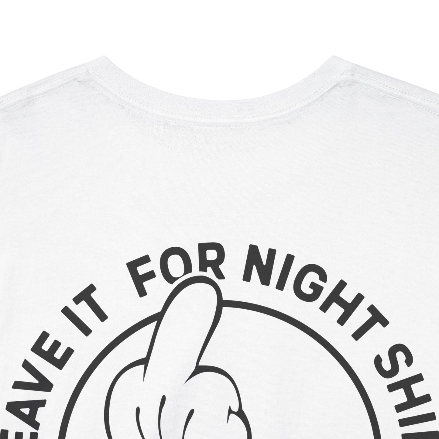 Leave It For Night Shift - T-Shirt
