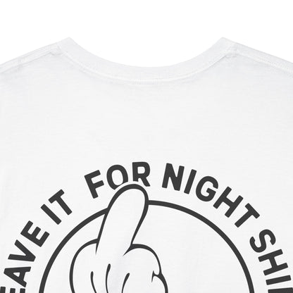 Leave It For Night Shift - T-Shirt