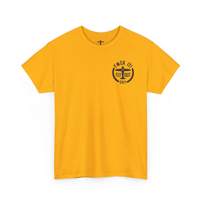 F*ck It It's Fly Out Day - T-Shirt