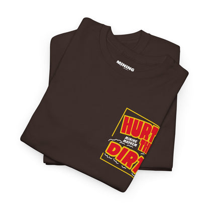 Hurt The Dirt - T-Shirt
