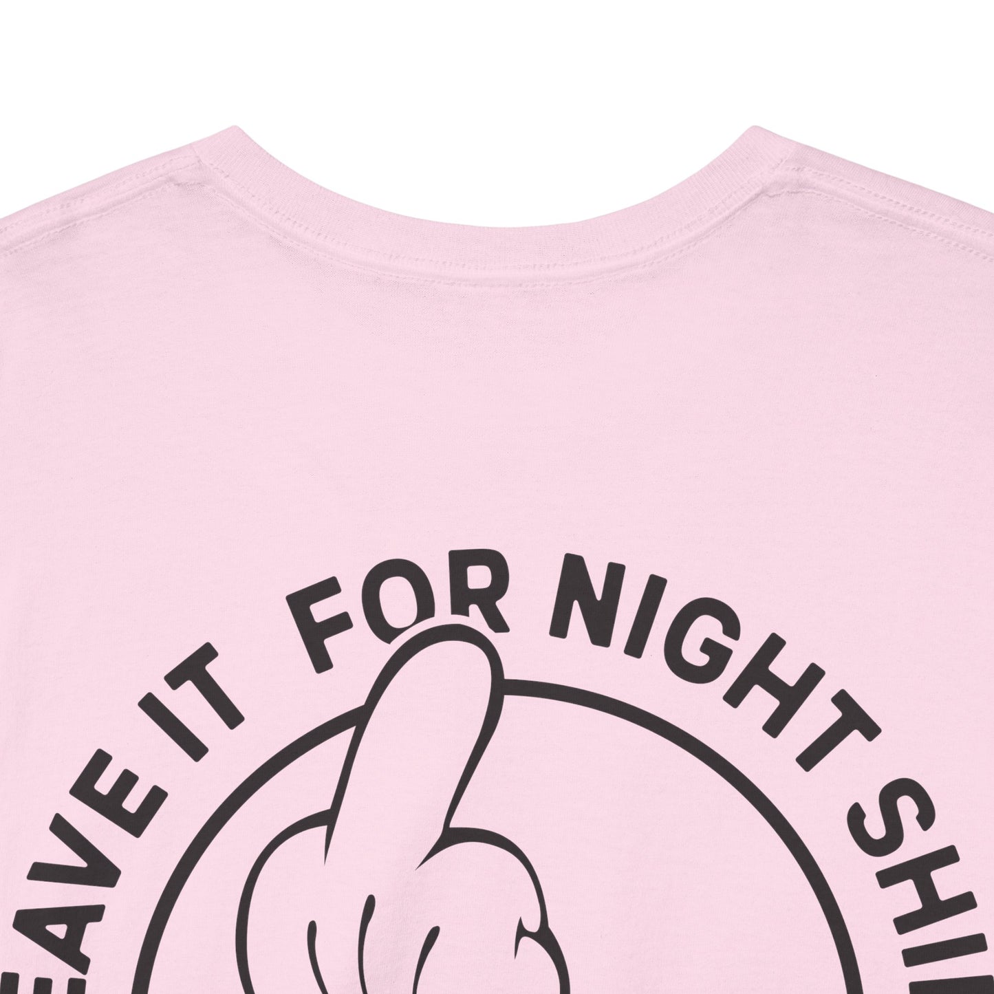 Leave It For Night Shift - T-Shirt