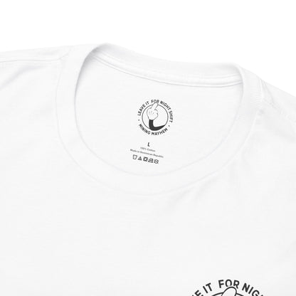 Leave It For Night Shift - T-Shirt