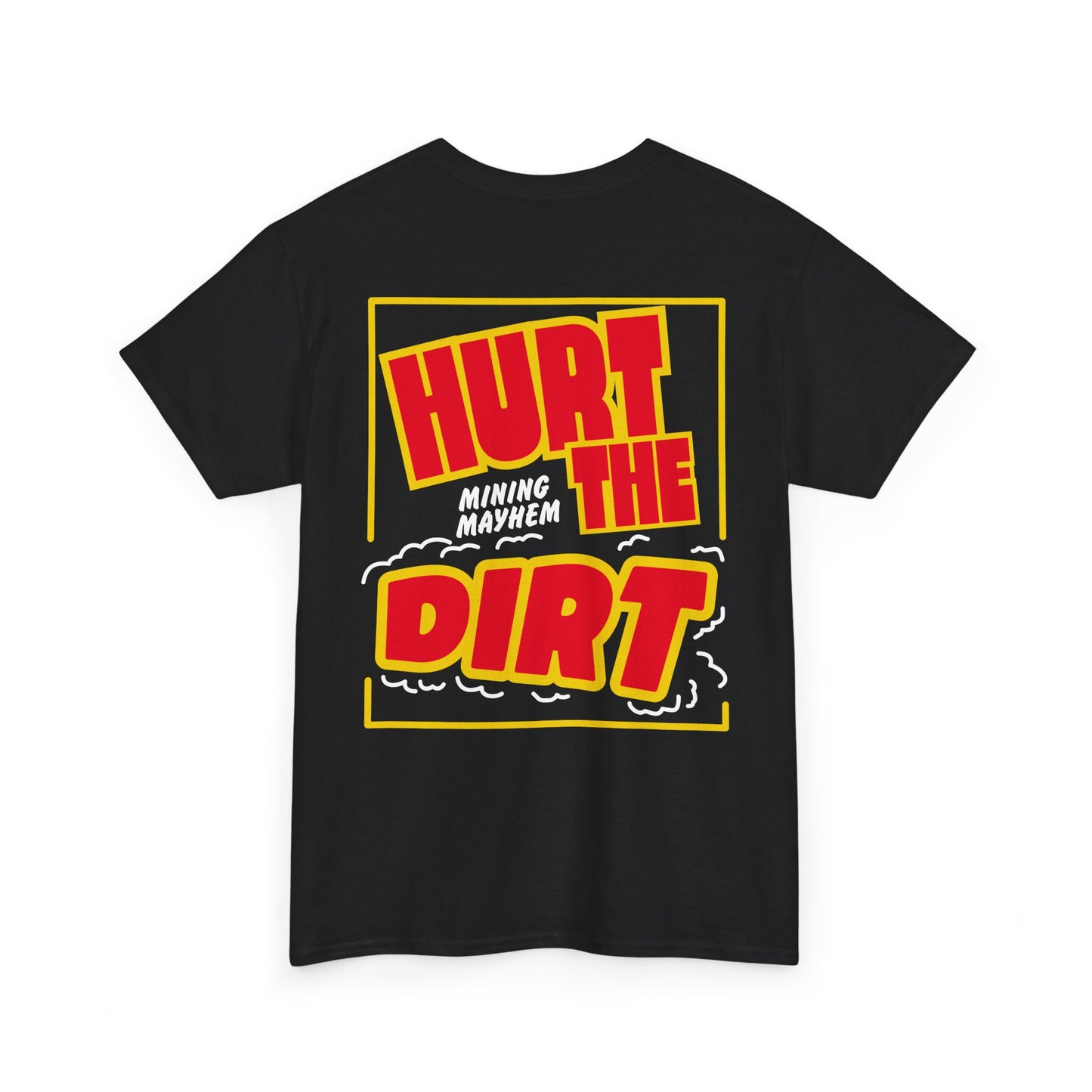 Hurt The Dirt - T-Shirt