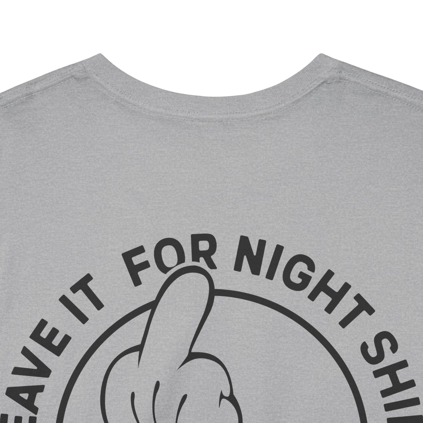 Leave It For Night Shift - T-Shirt