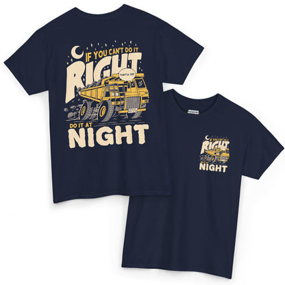 If You Can't Do It Right Do It At Night - T-Shirt