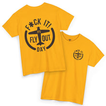F*ck It It's Fly Out Day - T-Shirt