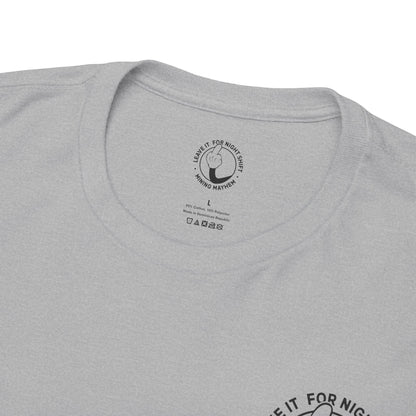 Leave It For Night Shift - T-Shirt