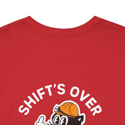 Shift's Over - T-Shirt
