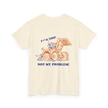 F*ck This Not My Problem - T-Shirt