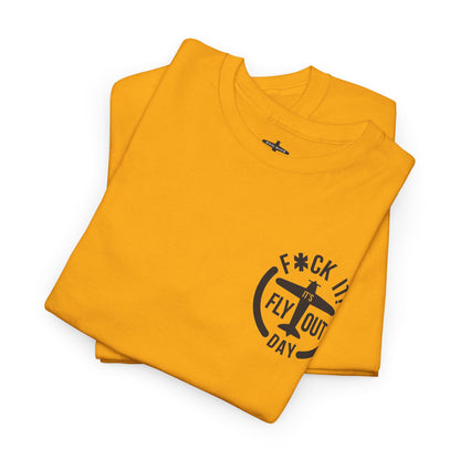 F*ck It It's Fly Out Day - T-Shirt