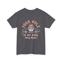 Your Hole Is My Goal - T-Shirt
