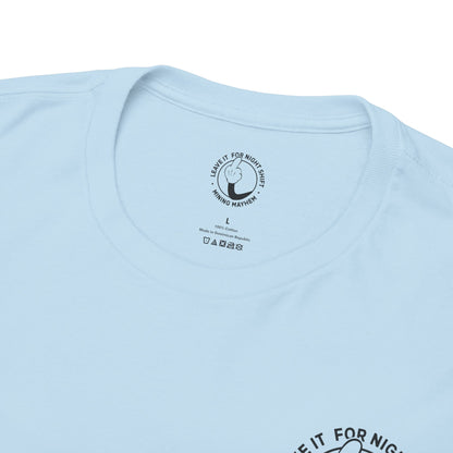 Leave It For Night Shift - T-Shirt