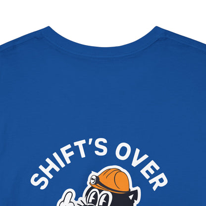 Shift's Over - T-Shirt